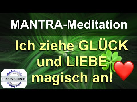 Mantra-Meditation "Ich ziehe Glück und Liebe magisch an!"