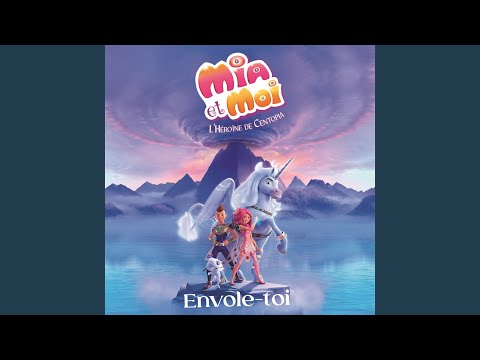Envole-toi (Chanson titre de "Mia et moi - L'Héroïne de Centopia”)