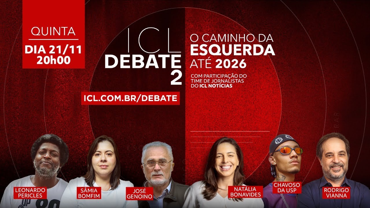 ICL DEBATE 2 - O CAMINHO DA ESQUERDA ATÉ 2026 - 21/NOVEMBRO ÀS 20h