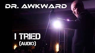Dr. Awkward - I tried (Official Audio)