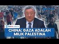 China Kritik Resolusi Gaza Usulan AS Tegaskan Gaza Milik Rakyat Palestina Dan Bukan Pihak Lain