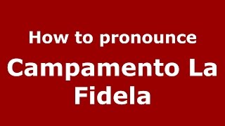 How to pronounce Campamento La Fidela