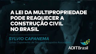 A Lei da Multipropriedade pode reaquecer a construção civil no Brasil - Sylvio Capanema