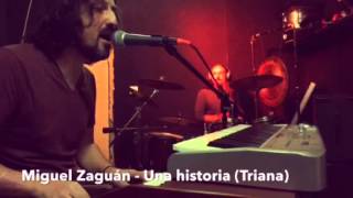 Miguel Zaguán - Una historia (Triana)