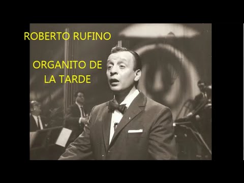ROBERTO RUFINO  -  ORGANITO DE LA TARDE  - TANGO