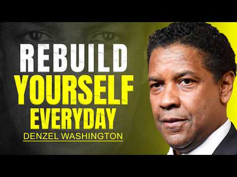 Rebuild Yourself Every Day The Key to a Stronger, Better You - DENZEL WASHINGTON MOTIVATION