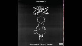 YG - Fuck Donald Trump Part. 2 (FDT) Ft. G-Eazy &amp; Macklemore