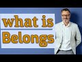Belongs | Meaning of belongs