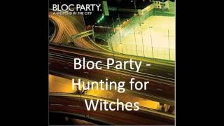 Bloc Party - Hunting for Witches