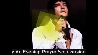 Elvis Presley -  An Evening Prayer ( solo version )  [ CC ]