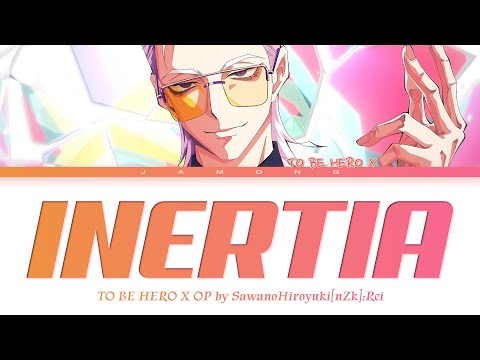 TO BE HERO X - Opening FULL "INERTIA" by SawanoHiroyuki[nZk]:Rei (Lyrics)