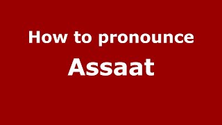 How to pronounce Assaat