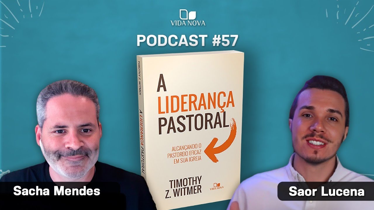 A LIDERANÇA PASTORAL - SACHA MENDES | PODCAST EDIÇÕES VIDA NOVA #57
