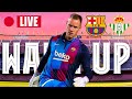 ?  BARÇA - BETIS | WARM UP LIVE ⚽