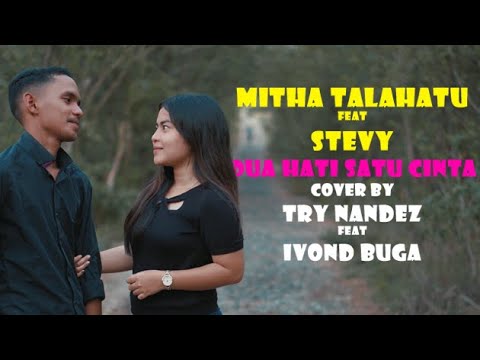 MITHA TALAHATU FT STEVY - DUA HATI SATU CINTA (COVER TRY NANDEZ FT IVOND BUGA)