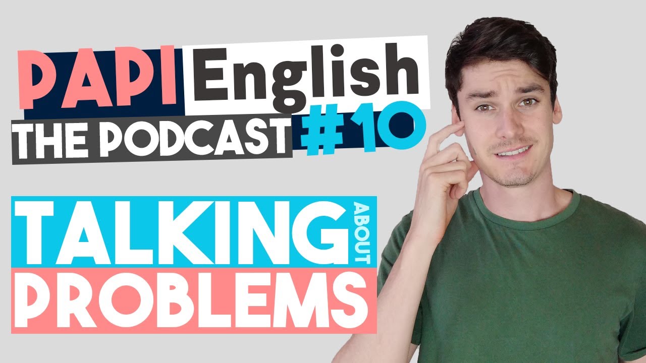 Talking about problems in English - PAPI English Podcast #10