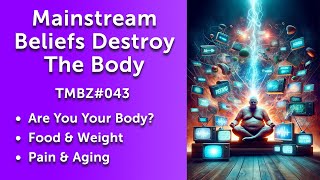 Mainstream Beliefs Destroy The Body