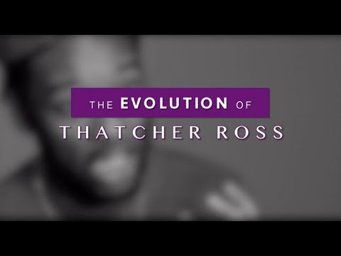 The Evolution of Thatcher Ross Promo
