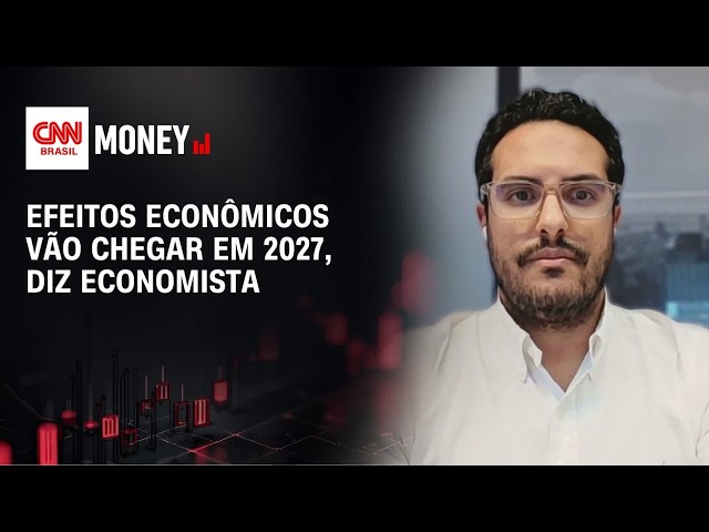 Efeitos econômicos vão chegar em 2027, diz economista | MONEY NEWS