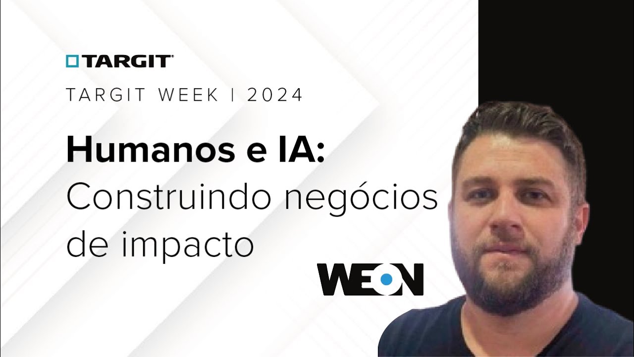TARGIT Week 2024 | Humanos e IA: Construindo negócios de impacto