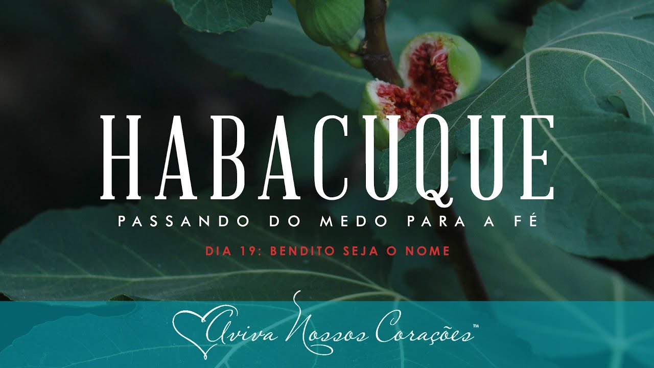 Habacuque - Passando do Medo para a Fé | Dia 19: Bendito seja o nome