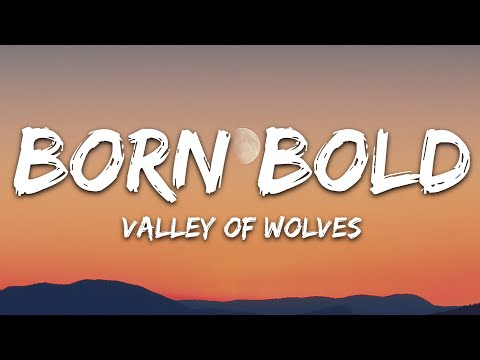 Valley Of Wolves - Born Bold (Lyrics)