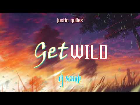 Justin Quiles ft Chris Marshall - Get Wild (remix) - DJ SCRAP