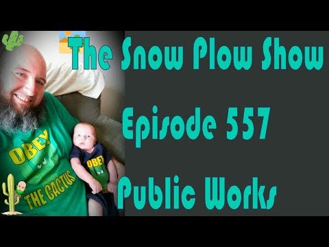 The Snow Plow Show Episode 557 - Public Works