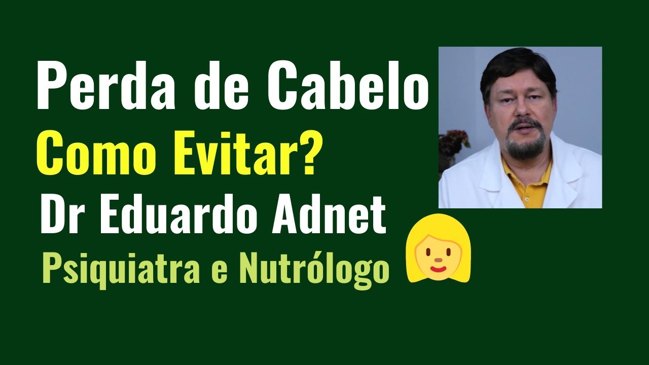 COMO EVITAR PERDA DE CABELO E QUEDA DE CABELO? Dr Eduardo Adnet | Psiquiatra e Nutrólogo.