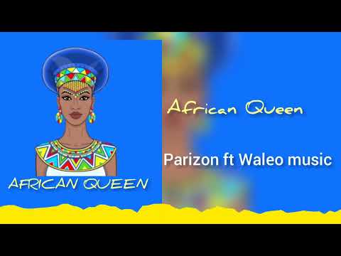 Parizon ft Waleo Music - African Queen ( New official Audio Music)