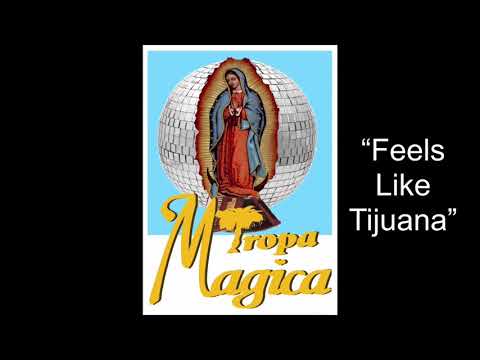 Feels Like Tijuana w/Lyrics - Tropa Magica