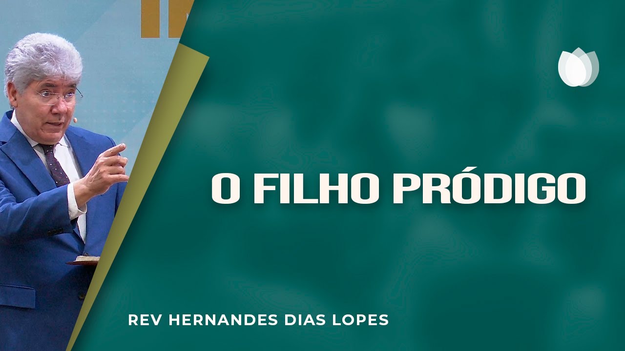 O filho pródigo | Rev. Hernandes Dias Lopes | IPP