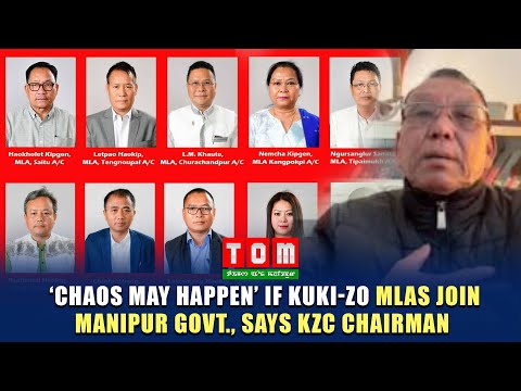 ‘CHAOS MAY HAPPEN’ IF KUKI-ZO MLAS JOIN MANIPUR GOVT., SAYS KZC CHAIRMAN