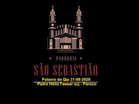 Palavra do Dia 31-08-2020 Padre Helio Feuser scj