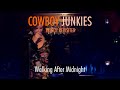 COWBOY JUNKIES "Walking After Midnight" - TRINITY REVISITED