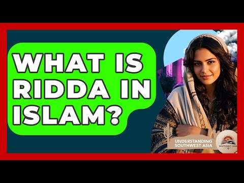 What Is Ridda In Islam? - Understanding Southwest Asia