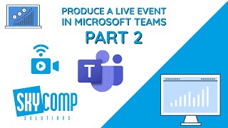 How To: Produce a Live Event in Microsoft Teams - PART 2