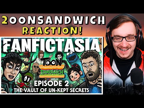 FANFICTASIA EP 2 TOON SANDWICH REACTION!!  (The Vault of Un-Kept Secrets)