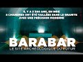 BARABAR, LE SITE ARCHÉOLOGIQUE DU FUTUR - Documentaire, Histoire, Civilisations