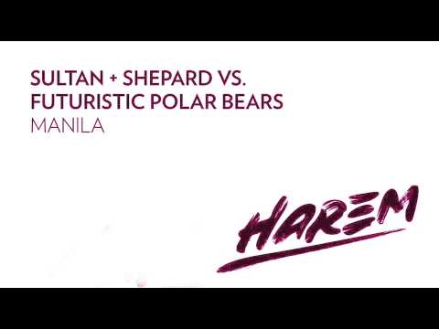Sultan + Shepard vs. Futuristic Polar Bears - Manila (Original Mix)