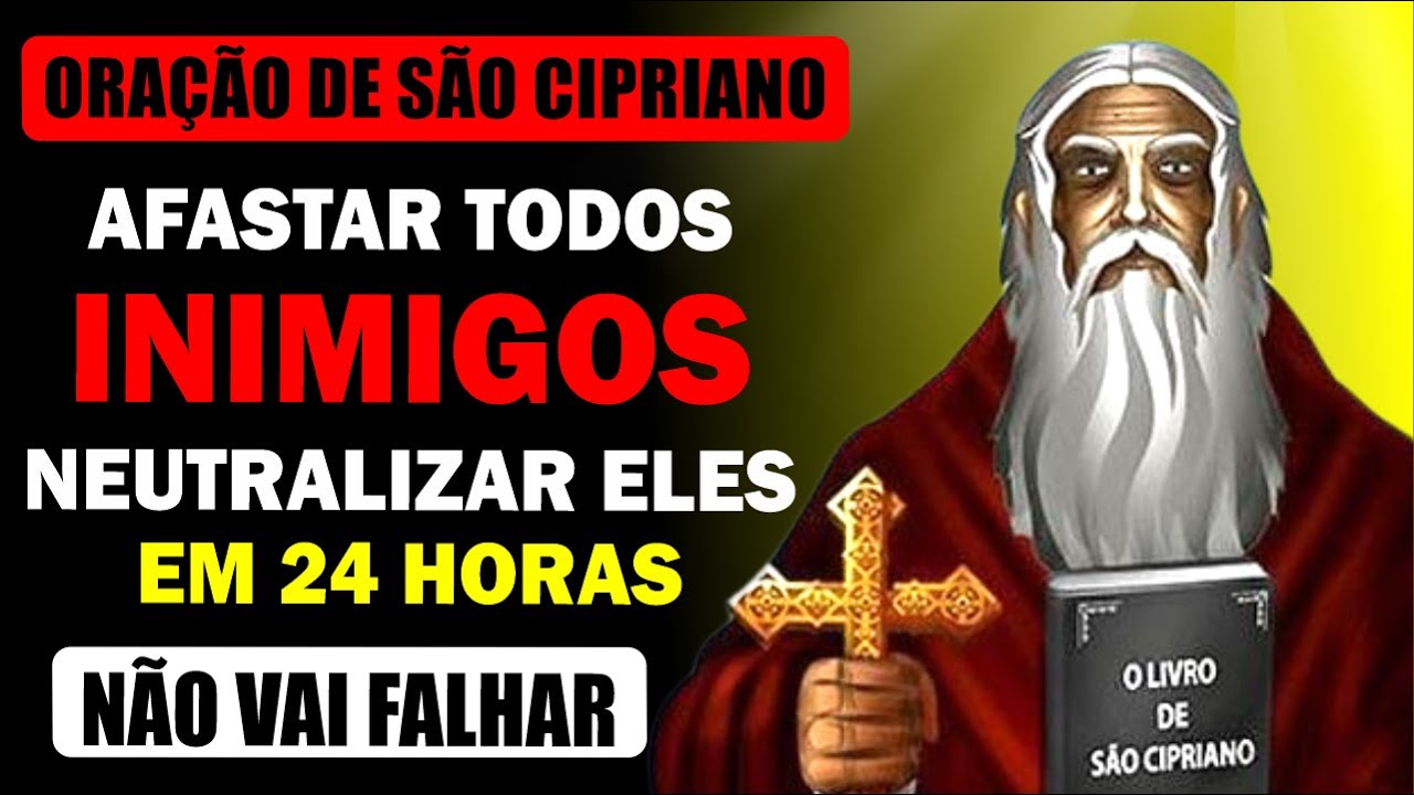 INCRÍVEL ORAÇÃO DE SÃO CIPRIANO PARA AFASTAR E NEUTRALIZAR SEUS INIMIGOS EM 24 HORAS - NÃO FALHA