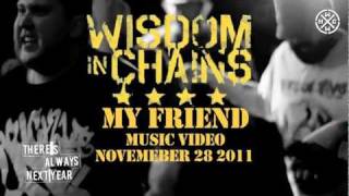 WISDOM IN CHAINS - MY FRIEND - NEW VIDEO!!! - NOV. 28, 2011 - TEASER (OFFICIAL HD VERSION)