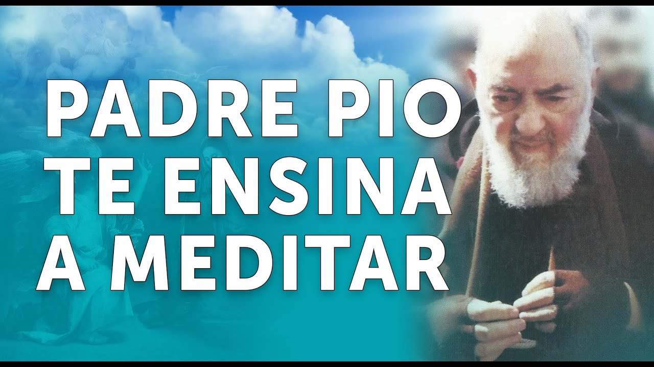 PADRE PIO TE ENSINA A MEDITAR