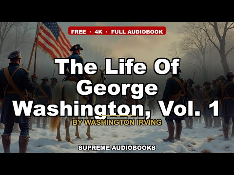 The Life Of George Washington, Vol. 1 by Washington Irving — free full audiobook