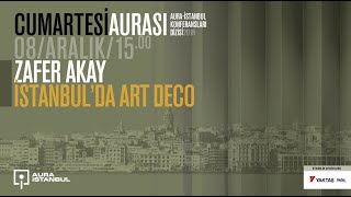 Cumartesi Aurası: Zafer Akay 'İstanbul'da Art Deco'