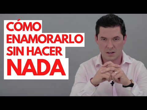 6 WAYS TO MAKE A MAN FALL IN LOVE WITH YOU WITHOUT DOING ANYTHING | NOTHING! JORGE LOZANO H.