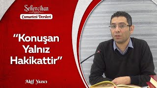 "Konuşan Yalnız Hakikattir"/Akif Yazıcı