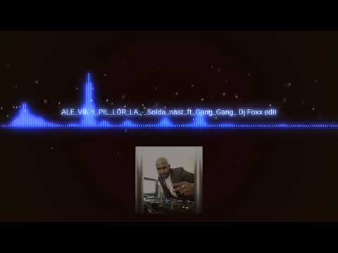 ale vin pill lor la soldat nast ft gang gang DJ foxx edit