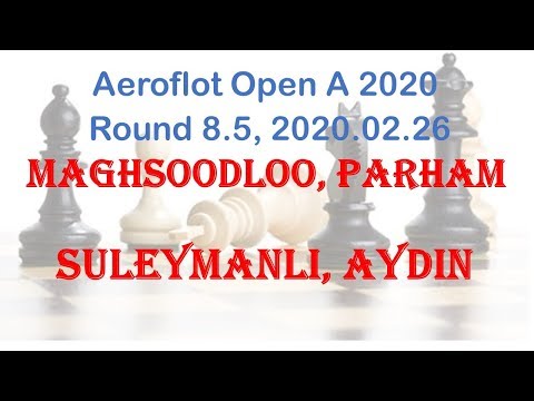 Maghsoodloo, Parham - Suleymanli, Aydin, Aeroflot Open A 2020, Round 8.5
