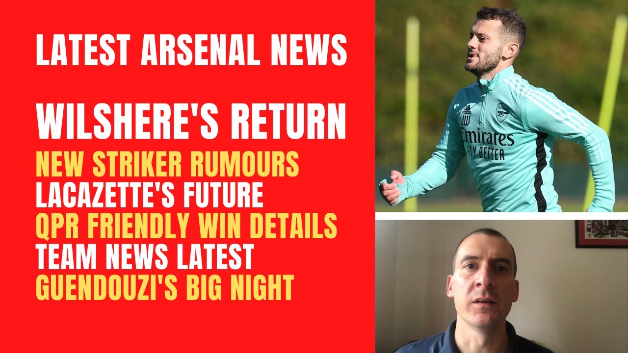 Wilshere's Arsenal return, new striker rumours, Lacazette's future, QPR friendly and Guendouzi
